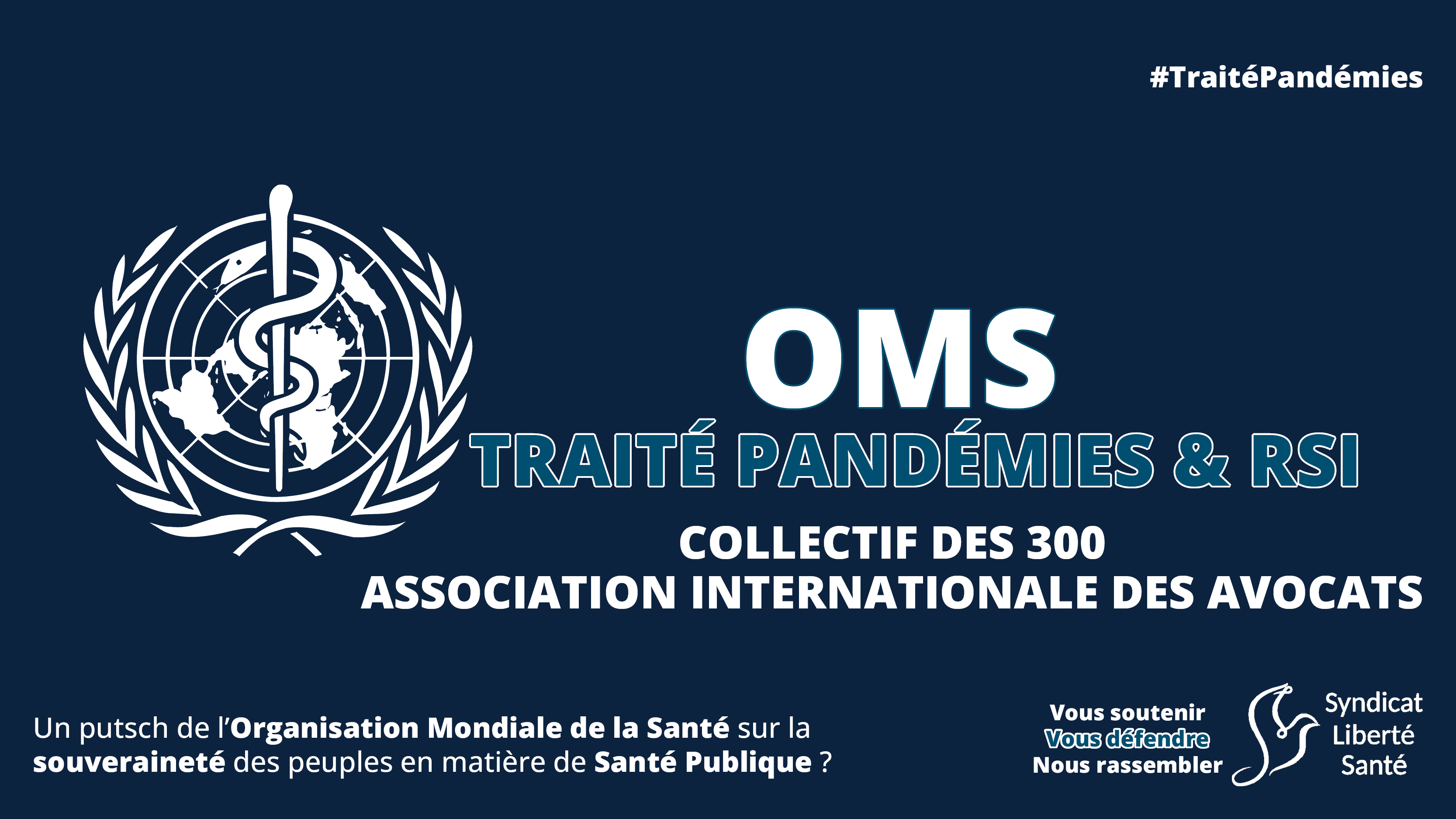 Traité Pandémies OMS Règlement Sanitaire Iinternational Collectif des 300 IAL- Syndicat Liberté Santé SLS