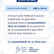 Visuel du Syndicat Liberté Santé, série Un texte, une phrase : Code de la santé publique, article L. 1111-4. « Aucun acte médical ni aucun traitement ne peut être pratiqué sans le consentement libre et éclairé de la personne et ce consentement peut être retiré à tout moment. »